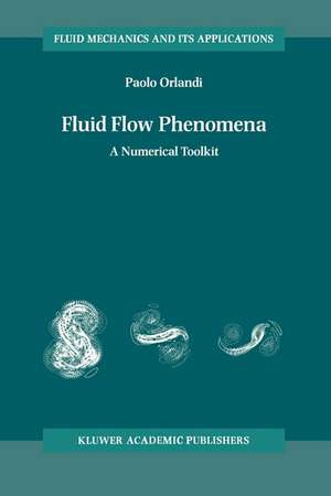 Fluid Flow Phenomena: A Numerical Toolkit de Paolo Orlandi