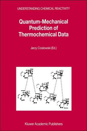 Quantum-Mechanical Prediction of Thermochemical Data de Jerzy Cioslowski