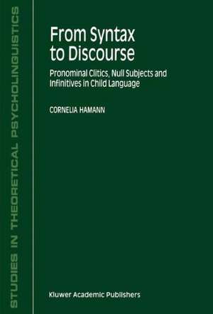 From Syntax to Discourse: Pronominal Clitics, Null Subjects and Infinitives in Child Language de C. Hamann