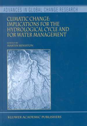 Climatic Change: Implications for the Hydrological Cycle and for Water Management de Martin Beniston