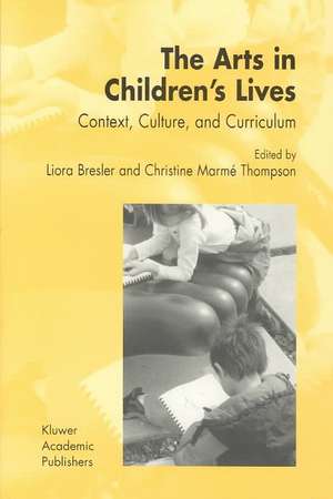 The Arts in Children's Lives: Context, Culture, and Curriculum de Liora Bresler