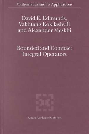 Bounded and Compact Integral Operators de David E. Edmunds