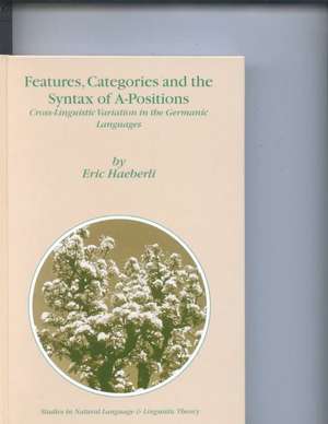 Features, Categories and the Syntax of A-Positions: Cross-Linguistic Variation in the Germanic Languages de E. Haeberli