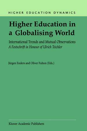 Higher Education in a Globalising World: International Trends and Mutual Observation A Festschrift in Honour of Ulrich Teichler de J. Enders