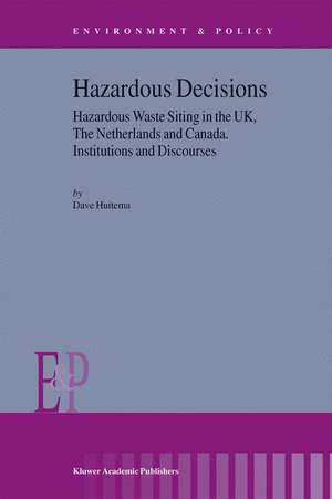 Hazardous Decisions: Hazardous Waste Siting in the UK, The Netherlands and Canada. Institutions and Discourses de D. Huitema