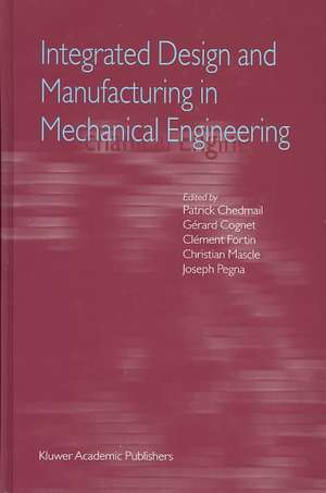 Integrated Design and Manufacturing in Mechanical Engineering: Proceedings of the Third IDMME Conference Held in Montreal, Canada, May 2000 de Patrick Chedmail