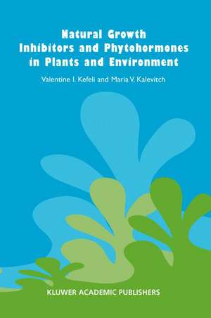 Natural Growth Inhibitors and Phytohormones in Plants and Environment de V. Kefeli