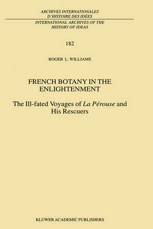 French Botany in the Enlightenment: The Ill-fated Voyages of La Pérouse and His Rescuers de R. L. Williams