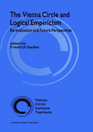 The Vienna Circle and Logical Empiricism: Re-evaluation and Future Perspectives de F. Stadler