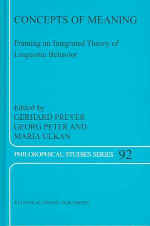 Concepts of Meaning: Framing an Integrated Theory of Linguistic Behavior de G. Preyer