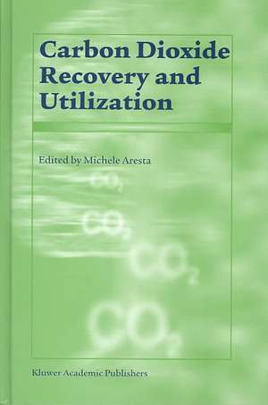 Carbon Dioxide Recovery and Utilization de M. Aresta