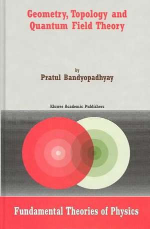 Geometry, Topology and Quantum Field Theory de P. Bandyopadhyay