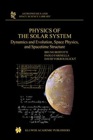 Physics of the Solar System: Dynamics and Evolution, Space Physics, and Spacetime Structure de B. Bertotti