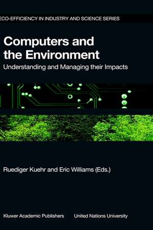 Computers and the Environment: Understanding and Managing their Impacts de R. Kuehr