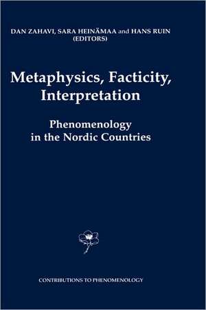 Metaphysics, Facticity, Interpretation: Phenomenology in the Nordic Countries de D. Zahavi