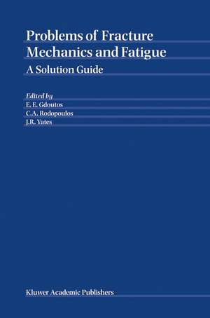 Problems of Fracture Mechanics and Fatigue: A Solution Guide de E.E. Gdoutos