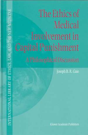 The Ethics of Medical Involvement in Capital Punishment: A Philosophical Discussion de Joseph B.R. Gaie