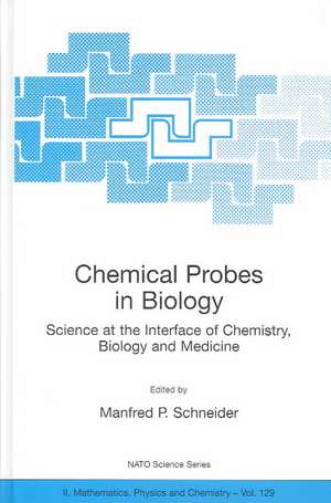 Chemical Probes in Biology: Science at the Interface of Chemistry, Biology and Medicine de Manfred P. Schneider