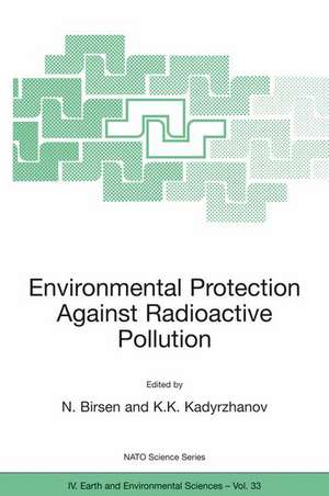 Environmental Protection Against Radioactive Pollution: Proceedings of the NATO Advanced Research Workshop on Environmental Protection Against Radioactive Pollution Almati, Kazakhstan 16–19 September 2002 de N. Birsen