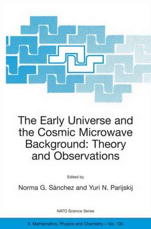 The Early Universe and the Cosmic Microwave Background: Theory and Observations de Norma G. Sànchez