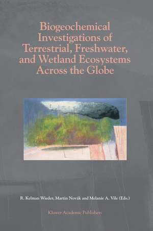 Biogeochemical Investigations of Terrestrial, Freshwater, and Wetland Ecosystems across the Globe de R. Kelman Wieder