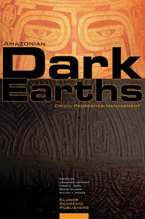 Amazonian Dark Earths: Origin Properties Management de Johannes Lehmann