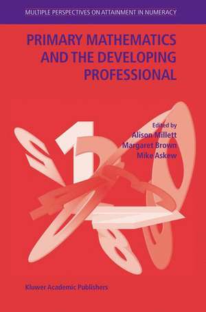 Primary Mathematics and the Developing Professional de Alison Millett