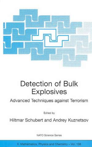 Detection of Bulk Explosives Advanced Techniques against Terrorism: Proceedings of the NATO Advanced Research Workshop on Detection of Bulk Explosives Advanced Techniques against Terrorism St. Petersburg, Russia 16–21 June 2003 de Hiltmar Schubert