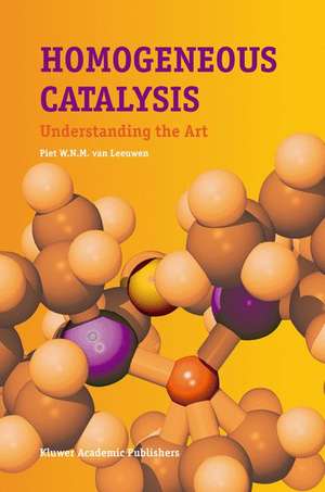 Homogeneous Catalysis: Understanding the Art de Piet W.N.M. van Leeuwen