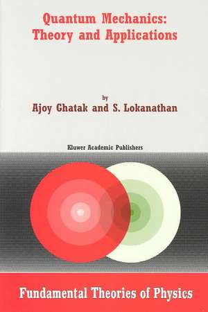 Quantum Mechanics: Theory and Applications de Ajoy Ghatak