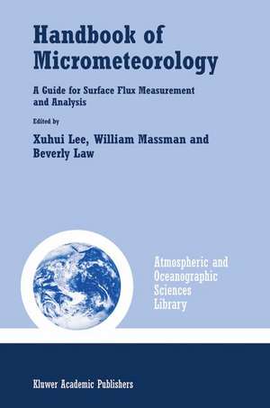 Handbook of Micrometeorology: A Guide for Surface Flux Measurement and Analysis de Xuhui Lee