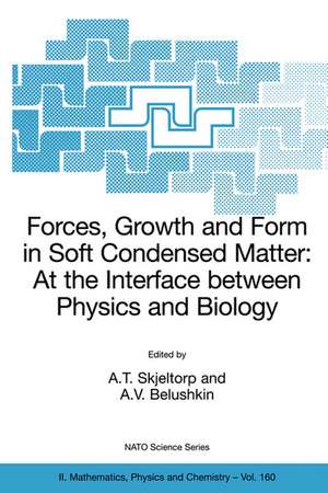 Forces, Growth and Form in Soft Condensed Matter: At the Interface between Physics and Biology de A.T. Skjeltorp