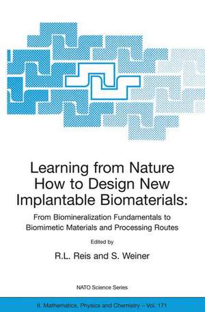 Learning from Nature How to Design New Implantable Biomaterials: From Biomineralization Fundamentals to Biomimetic Materials and Processing Routes: Proceedings of the NATO Advanced Study Institute, held in Alvor, Algarve, Portugal, 13-24 October 2003 de Rui L. Reis