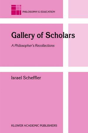 Gallery of Scholars: A Philosopher's Recollections de Israel Scheffler