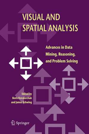 Visual and Spatial Analysis: Advances in Data Mining, Reasoning, and Problem Solving de Boris Kovalerchuk