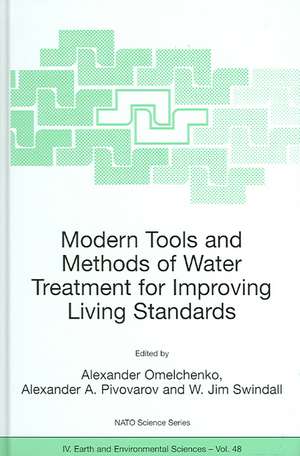 Modern Tools and Methods of Water Treatment for Improving Living Standards: Proceedings of the NATO Advanced Research Workshop on Modern Tools and Methods of Water Treatment for Improving Living Standards, Dnepropetrovsk, Ukraine, November 19-22, 2003 de Alexander Omelchenko