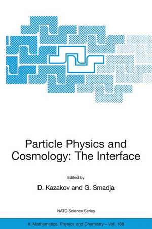 Particle Physics and Cosmology: The Interface: Proceedings of the NATO Advanced Study Institute on Particle Physics and Cosmology: The Interface Cargèse, France, 4-16 August 2003 de Dmitri Kazakov