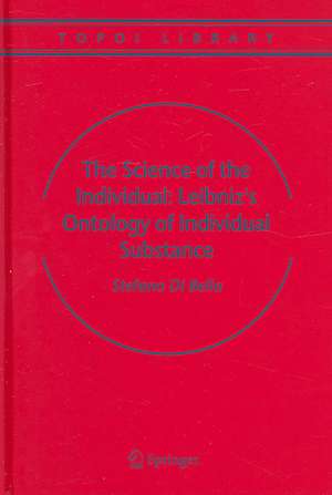 The Science of the Individual: Leibniz's Ontology of Individual Substance de Stefano Bella