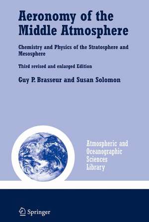 Aeronomy of the Middle Atmosphere: Chemistry and Physics of the Stratosphere and Mesosphere de Guy P. Brasseur