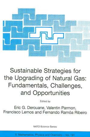 Sustainable Strategies for the Upgrading of Natural Gas: Fundamentals, Challenges, and Opportunities: Proceedings of the NATO Advanced Study Institute, held in Vilamoura, Portugal, July 6 - 18, 2003 de E.G. Derouane