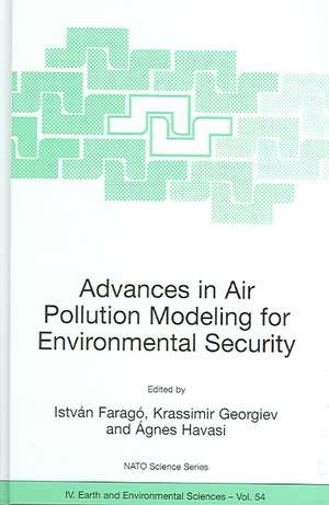 Advances in Air Pollution Modeling for Environmental Security: Proceedings of the NATO Advanced Research Workshop Advances in Air Pollution Modeling for Environmental Security, Borovetz, Bulgaria, 8-12 May 2004 de István Faragó