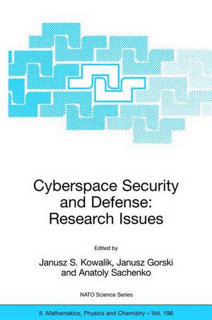 Cyberspace Security and Defense: Research Issues: Proceedings of the NATO Advanced Research Workshop on Cyberspace Security and Defense: Research Issues, Gdansk, Poland, from 6 to 9 September 2004. de Janusz S. Kowalik