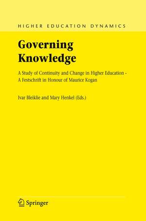 Governing Knowledge: A Study of Continuity and Change in Higher Education - A Festschrift in Honour of Maurice Kogan de Ivar Bleiklie