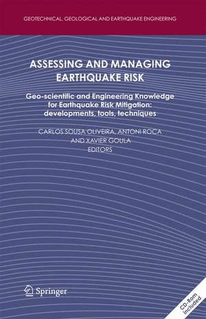 Assessing and Managing Earthquake Risk: Geo-scientific and Engineering Knowledge for Earthquake Risk Mitigation: developments, tools, techniques de Carlos Sousa Oliveira