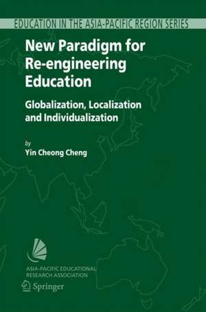 New Paradigm for Re-engineering Education: Globalization, Localization and Individualization de Yin Cheong Cheng