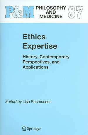 Ethics Expertise: History, Contemporary Perspectives, and Applications de Lisa Rasmussen