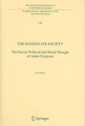 The Passionate Society: The Social, Political and Moral Thought of Adam Ferguson de Lisa Hill