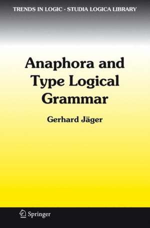 Anaphora and Type Logical Grammar de Gerhard Jäger