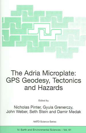 The Adria Microplate: GPS Geodesy, Tectonics and Hazards de Nicholas Pinter