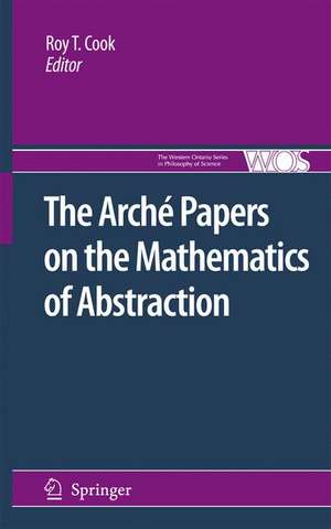 The Arché Papers on the Mathematics of Abstraction de Roy T. Cook